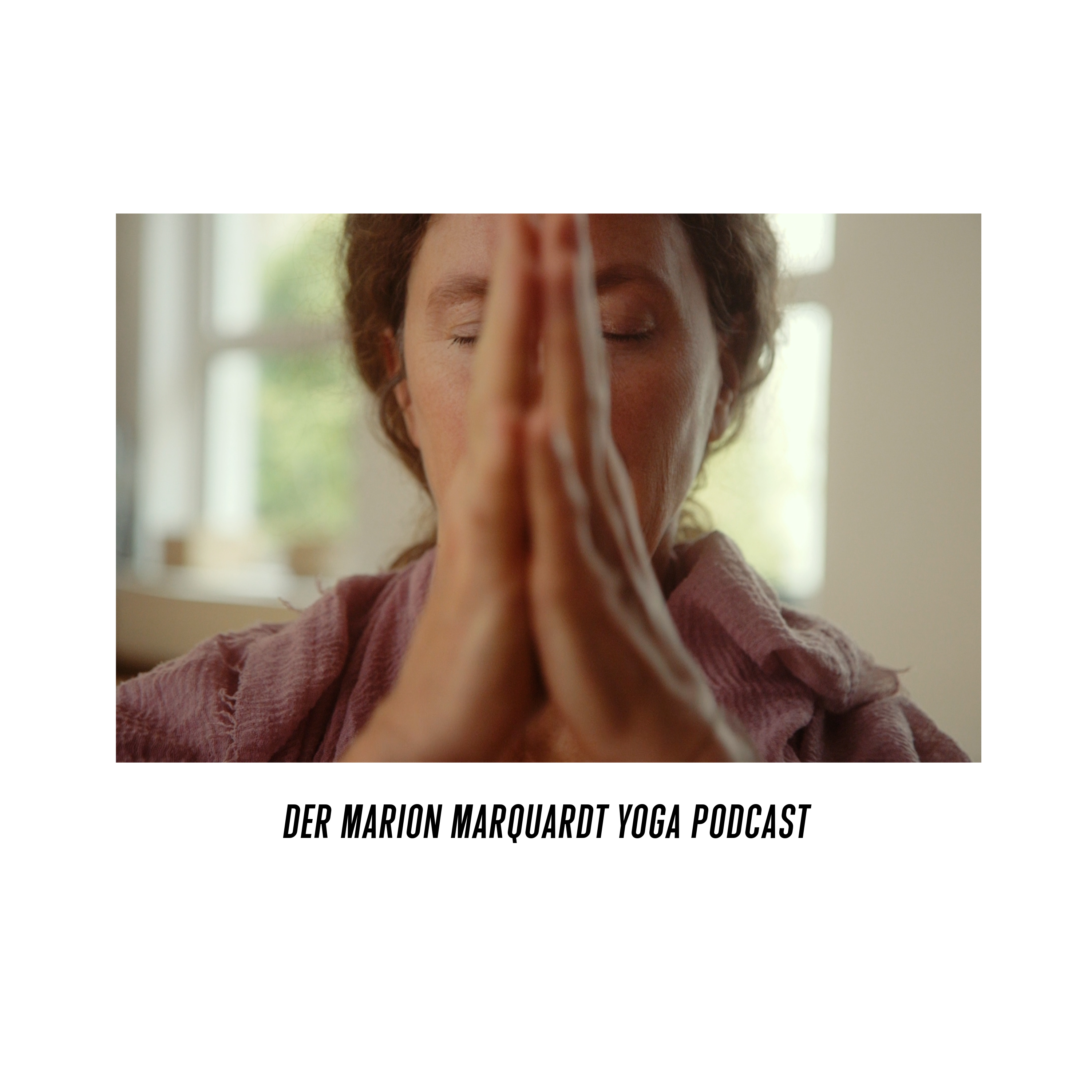 Cover des Marion Marquardt Yoga Podcast — Marion Marquardt mit den Händen vor dem Gesicht